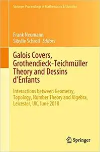 Galois Covers, Grothendieck-Teichmüller Theory and Dessins d'Enfants: Interactions between Geometry, Topology, Number Th