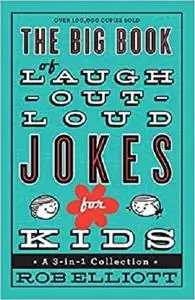 The Big Book of Laugh-Out-Loud Jokes for Kids: A 3-in-1 Collection