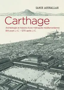 Samir Aounallah, "Carthage - Archéologie et histoire d'une métropole méditerranéenne 814 avant J.-C. - 1270 après J.-C"