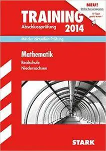 Training Abschlussprüfung Realschule Niedersachsen / Mathematik 2014: Mit der aktuellen Prüfung