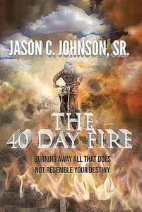 «The 40 Day Fire» by Jason Johnson