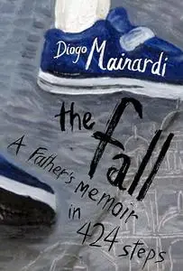 The Fall: A father's memoir in 424 steps