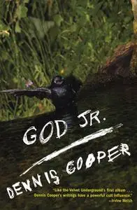 «God Jr» by Dennis Cooper