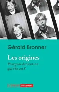 Gérald Bronner, "Les origines: Pourquoi devient-on qui l'on est ?"