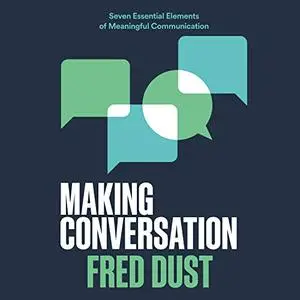 Making Conversation: Seven Essential Elements of Meaningful Communication [Audiobook]