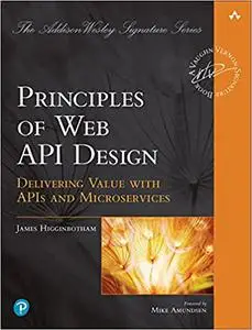 Principles of Web API Design : Delivering Value with APIs and Microservices