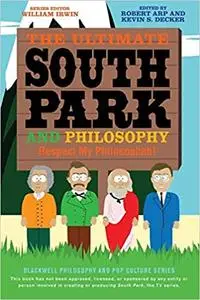 The Ultimate South Park and Philosophy: Respect My Philosophah! Ed 2