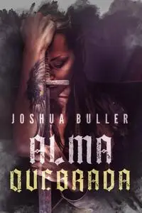 «Alma Quebrada» by Joshua Buller