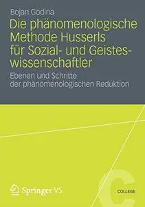 Die phänomenologische Methode Husserls für Sozial- und Geisteswissenschaftler: Ebenen und Schritte der phänomenologischen Reduk