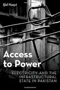 Access to Power: Electricity and the Infrastructural State in Pakistan