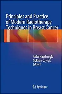 Principles and Practice of Modern Radiotherapy Techniques in Breast Cancer