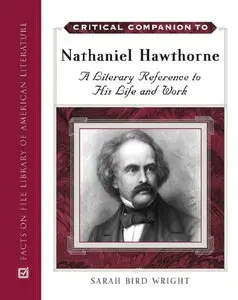 Critical Companion To Nathaniel Hawthorne: A Literary Reference To His Life And Work