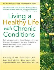 Living a Healthy Life with Chronic Conditions: Self-Management of Heart Disease, Arthritis, Diabetes, Depression.., 4th Edition