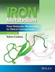 Iron Metabolism: From Molecular Mechanisms to Clinical Consequences, 4 edition