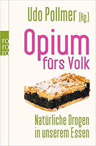 Opium fürs Volk: Natürliche Drogen in unserem Essen - Udo Pollmer