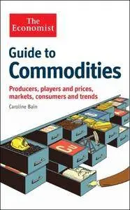 Guide to Commodities: Producers, players and prices, markets, consumers and trends