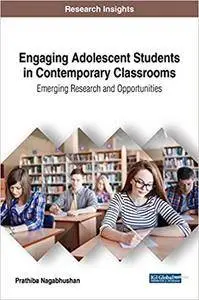 Engaging Adolescent Students in Contemporary Classrooms: Emerging Research and Opportunities