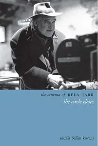 The Cinema of Béla Tarr: The Circle Closes