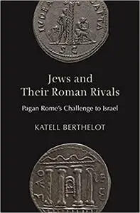 Jews and Their Roman Rivals: Pagan Rome's Challenge to Israel