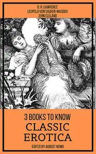 «3 books to know Classic Erotica» by August Nemo, David Herbert Lawrence, John Cleland, Leopold von Sacher-Masoch