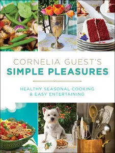 Cornelia Guest's Simple Pleasures: Healthy Seasonal Cooking and Easy Entertaining (repost)