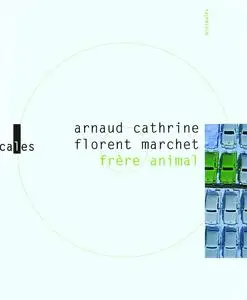 Florent Marchet, Arnaud Cathrine, "Frère animal"