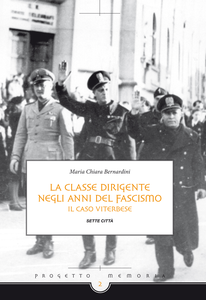 La classe dirigente Viterbese negli anni del fascismo - Maria Chiara Bernardini