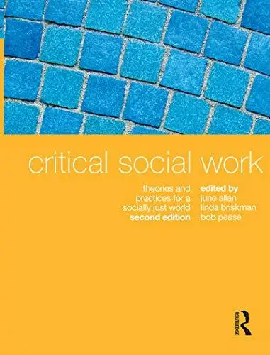 Critical Social Work: Theories and Practices for a Socially Just World