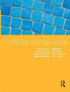 Critical Social Work: Theories and Practices for a Socially Just World