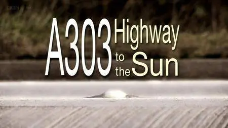 BBC - A303: Highway to the Sun (2011)