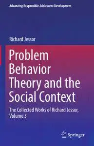 Problem Behavior Theory and the Social Context: The Collected Works of Richard Jessor, Volume 3