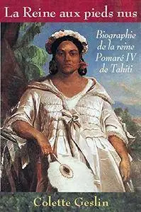 La reine aux pieds nus: Biographie de la reine Pomaré IV de Tahiti [Kindle Edition]