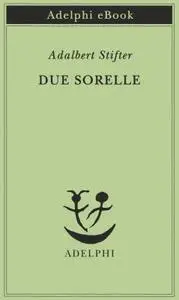 Adalbert Stifter - Due sorelle