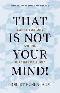 That Is Not Your Mind!: Zen Reflections on the Surangama Sutr
