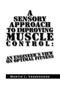 A Sensory Approach to Improving Muscle Control: an Engineer's View on Optimal Fitness