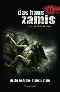 «Das Haus Zamis - Band 11: Asche zu Asche, Stein zu Stein» by Uwe Voehl,Ernst Vlcek,Peter Morlar