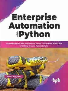 Enterprise Automation with Python: Automate Excel, Web, Documents, Emails, and Various Workloads