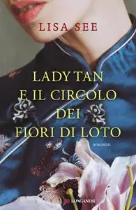Lisa See - Lady Tan e il circolo dei fiori di loto