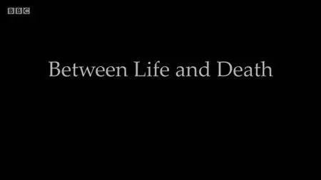 BBC - Between Life and Death (2010)