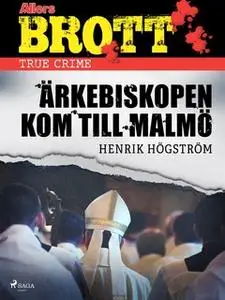 «Ärkebiskopen kom till Malmö» by Henrik Högström