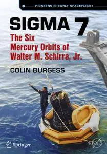 Sigma 7: The Six Mercury Orbits of Walter M. Schirra, Jr.