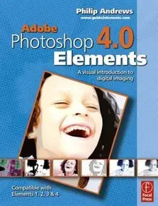 Adobe Photoshop Elements 4.0: A Visual Introduction to Digital Imaging (repost)
