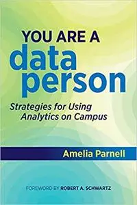 You Are a Data Person: Strategies for Using Analytics on Campus