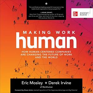 Making Work Human: How Human-Centered Companies Are Changing the Future of Work and the World