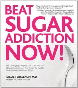 Beat Sugar Addiction Now!: The Cutting-Edge Program That Cures Your Type of Sugar Addiction and Puts You on the... (repost)