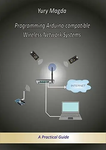 Programming Arduino-compatible Wireless Network Systems: A Practical Guide