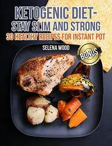 Ketogenic diet - stay slim and strong . 30 healthy recipes for Instant Pot