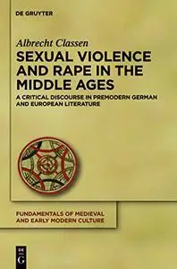 Sexual Violence and Rape in the Middle Ages: A Critical Discourse in Premodern German and European Literature