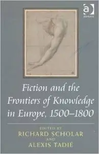 Fiction and the Frontiers of Knowledge in Europe, 1500–1800
