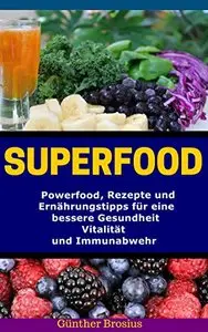 Superfood-Powerfood, Rezepte und Ernährungstipps für eine bessere Gesundheit, Vitalität und Immunabwehr
